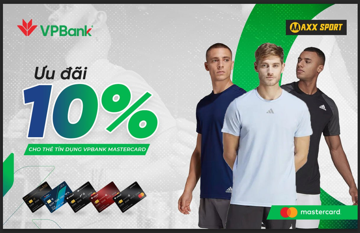 [MAXXSPORT X VP BANK] - ƯU ĐÃI 10% CHO CHỦ THẺ TÍN DỤNG VPBANK MASTERCARD