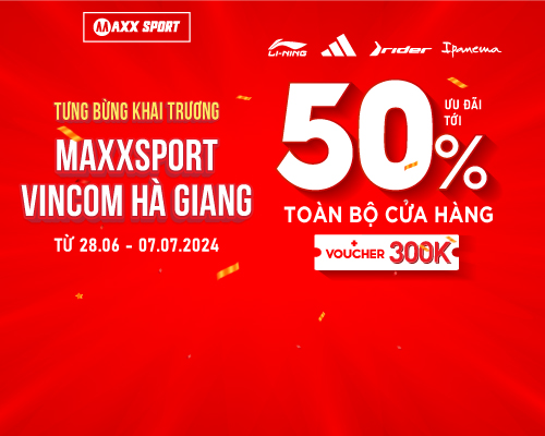 GIẢM TỚI 50% HÀNG NGÀN SẢN PHẨM - ƯU ĐÃI KHAI TRƯƠNG MAXXSPORT HÀ GIANG