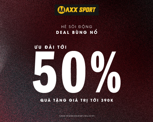 HÈ RỰC LỬA - DEAL KHỦNG CHỈ CÓ TẠI MAXXSPORT