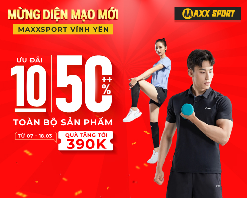 MỪNG DIỆN MẠO MỚI - MAXXSPORT VĨNH YÊN ƯU ĐÃI 10-50%++ & QUÀ TẶNG TỚI 390K