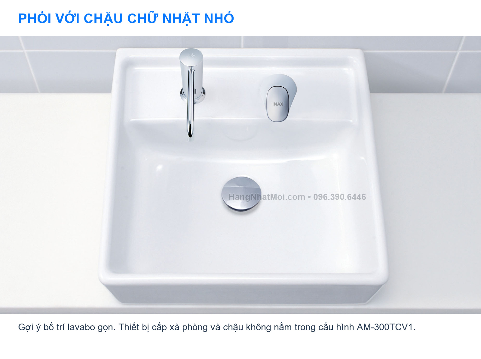 INAX AM-300TCV1 – Gợi ý dùng cùng chậu chữ nhật nhỏ; kiểm tra danh sách chậu tương thích trước lắp.