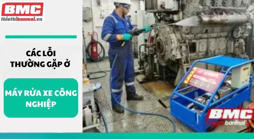 cac-loi-thuong-gap-o-may-rua-xe-cong-nghiep