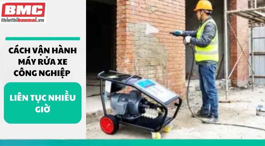 cach-van-hanh-may-rua-xe-cong-nghiep-lien-tuc-nhieu-gio