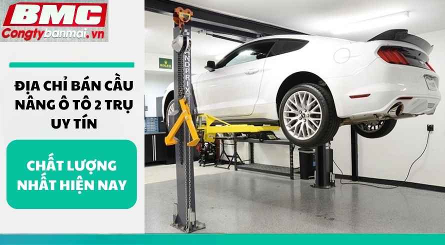 dia-chi-ban-cau-nang-o-to-2-tru-uy-tin-chat-luong-nhat-hien-nay