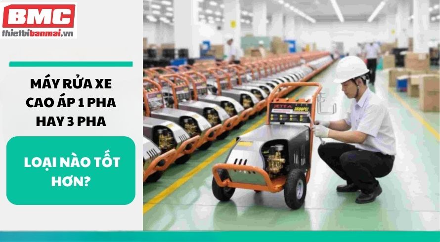 may-rua-xe-cao-ap-1-pha-hay-3-pha-loai-nao-tot-hon