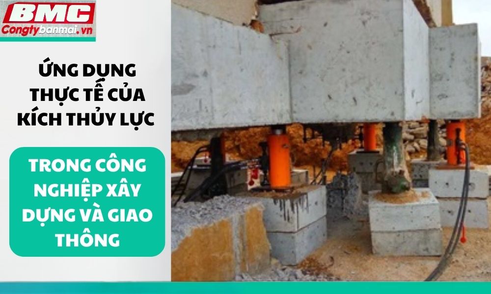 ung-dung-thuc-te-cua-kich-thuy-luc-trong-cong-nghiep-xay-dung-va-giao-thong