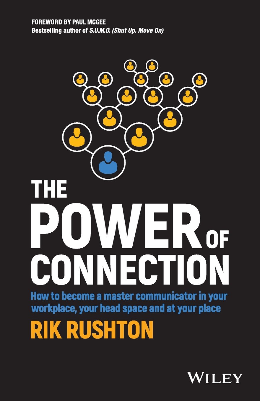 The Power of Connection: How to Become a Master Communicator in Your Workplace, Your Head Space and at Your