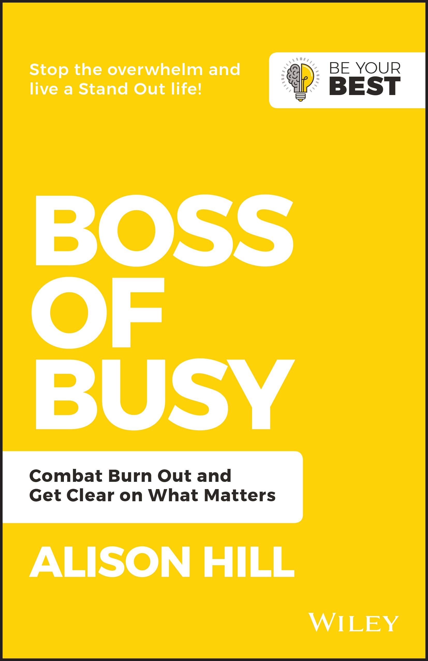 Boss of Busy: Combat Burn Out and Get Clear on What Matters (Be Your Best)