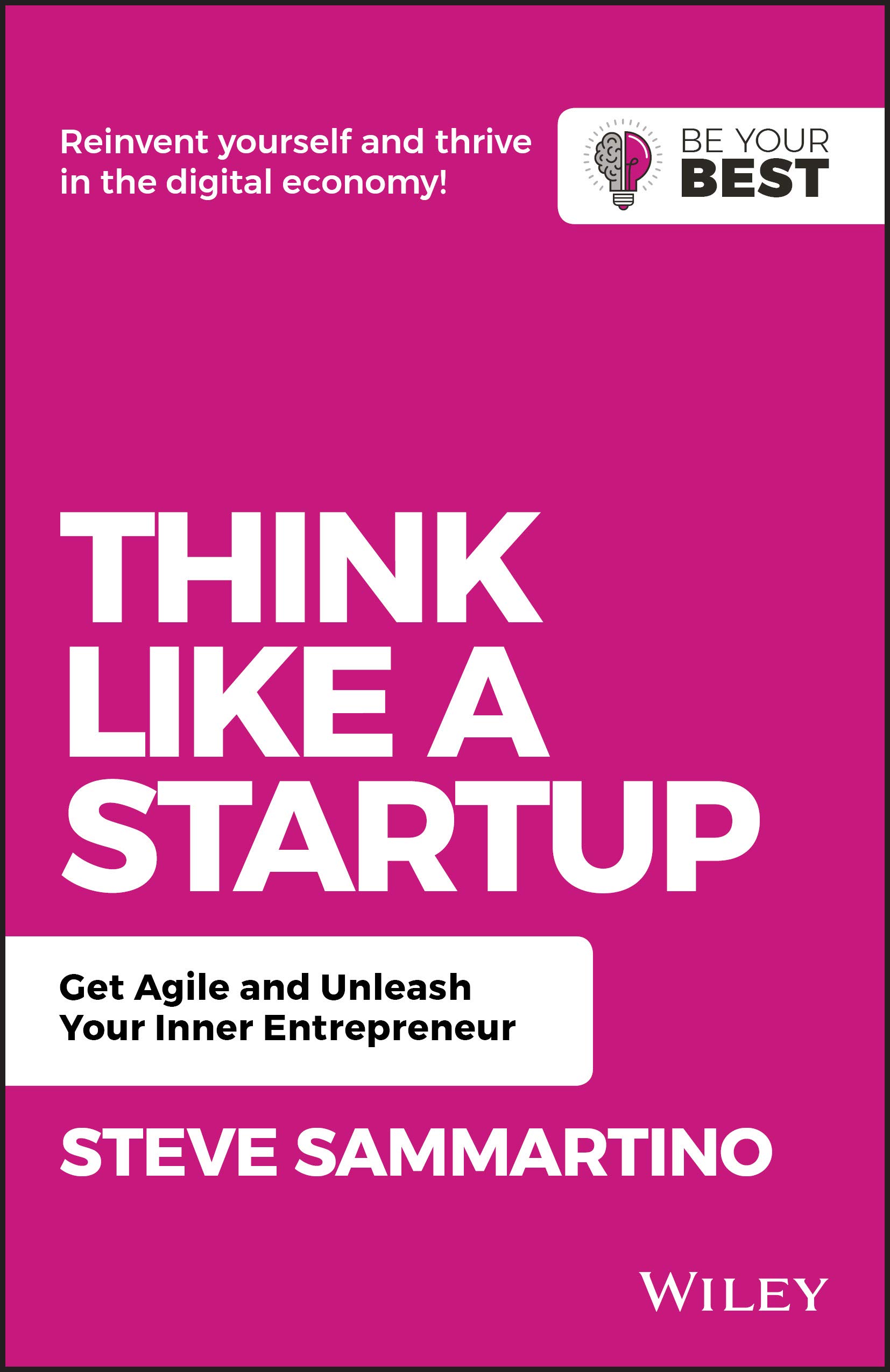 Think Like a Startup: Get Agile and Unleash Your Inner Entrepreneur (Be Your Best)