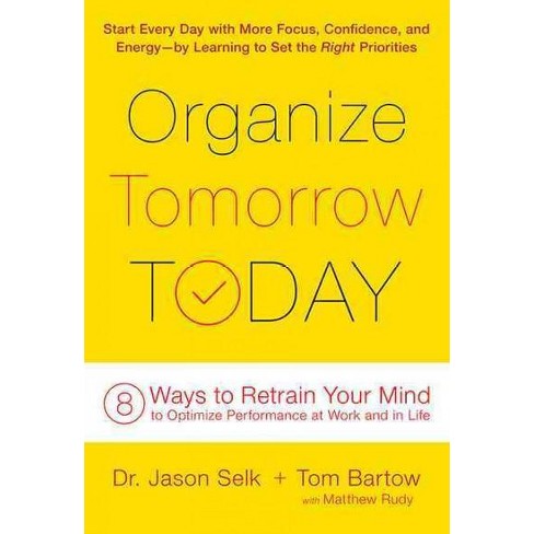Organize Tomorrow Today: 8 Ways to Retrain Your Mind to Optimize Performance at Work and in Life