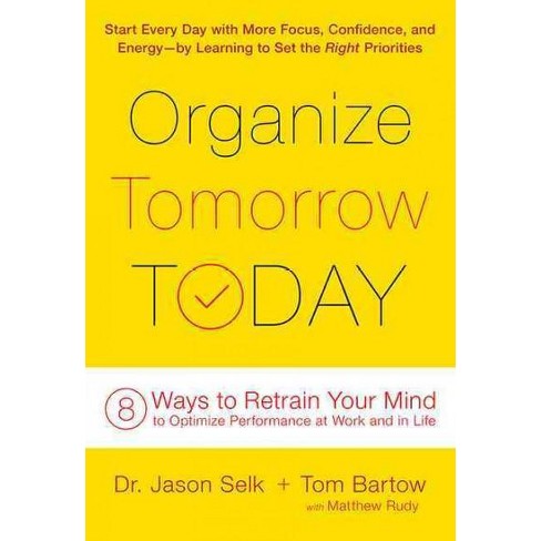 Organize Tomorrow Today: 8 Ways to Retrain Your Mind to Optimize Performance at Work and in Life