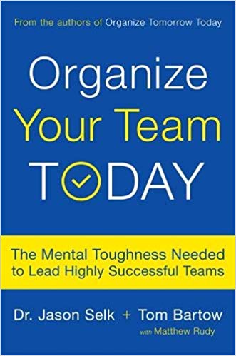 Organize Your Team Today: The Mental Toughness Needed to Lead Highly Successful Teams