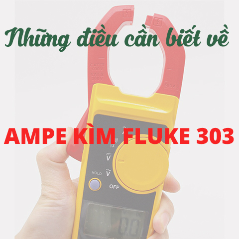 Những Điều Cần Biết Về Ampe Kìm AC Fluke 303