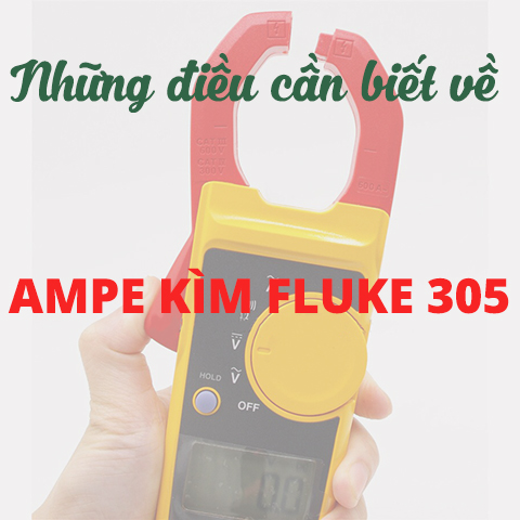 Những Điều Cần Biết Về Ampe Kìm AC Fluke 305