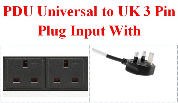 PDU Universal to UK 3 Pin Plug Input With
