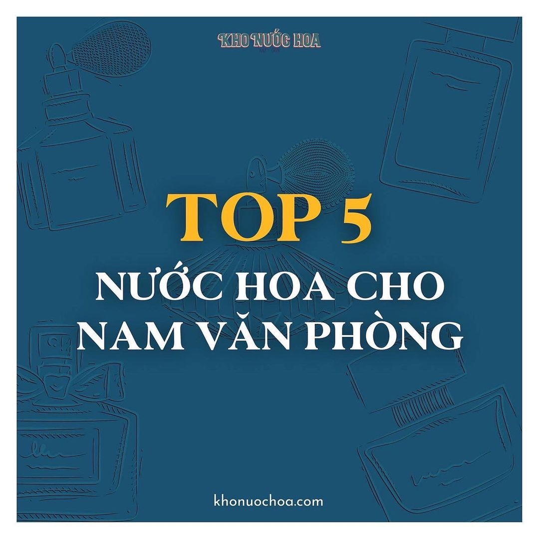 TOP 5 NƯỚC HOA CHO NAM VĂN PHÒNG 👇🏻