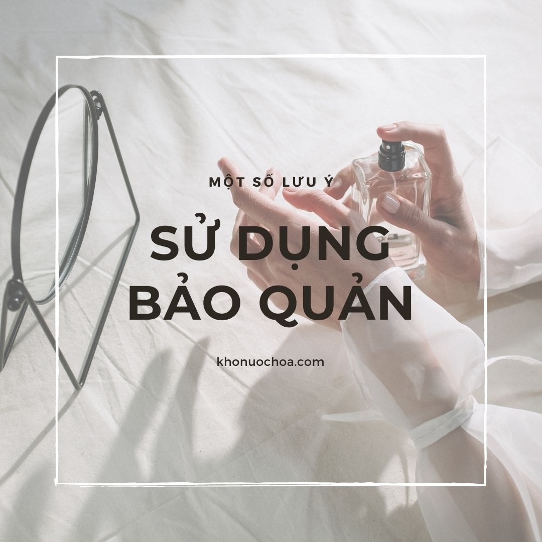 Một số lưu ý khi SỬ DỤNG & BẢO QUẢN nước hoa