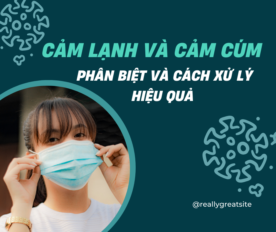 Cảm Lạnh và Cảm Cúm: Hiểu Rõ Để Phòng Ngừa Hiệu Quả