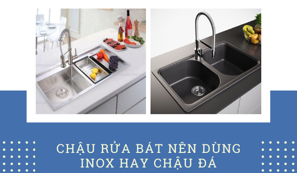 Chậu rửa bát nên dùng inox hay chậu đá tốt hơn?