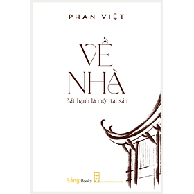 Về Nhà - Bất hạnh là một tài sản - Phan Việt - Bản mới 2024
