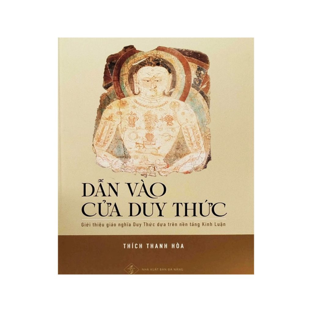 DẪN VÀO CỬA DUY THỨC - Giới Thiệu Giáo Nghĩa Duy Thức Dựa Trên Nền Tảng Kinh Luận - Thích Thanh Hòa - Tuệ Sỹ giới thiệu
