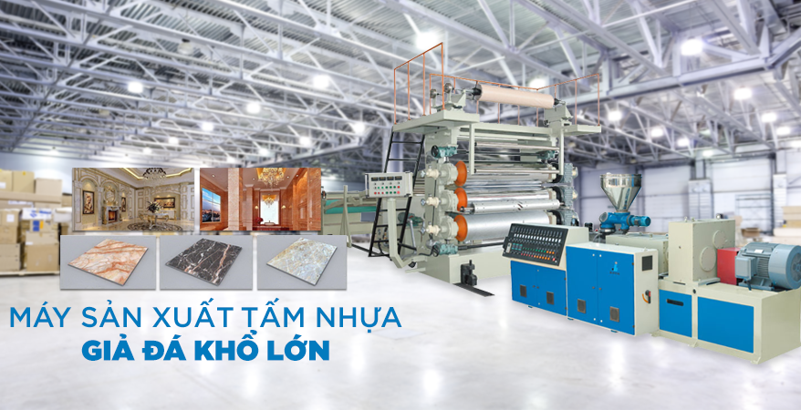 MÁY SẢN XUẤT TẤM NHỰA GIẢ ĐÁ KHỔ LỚN