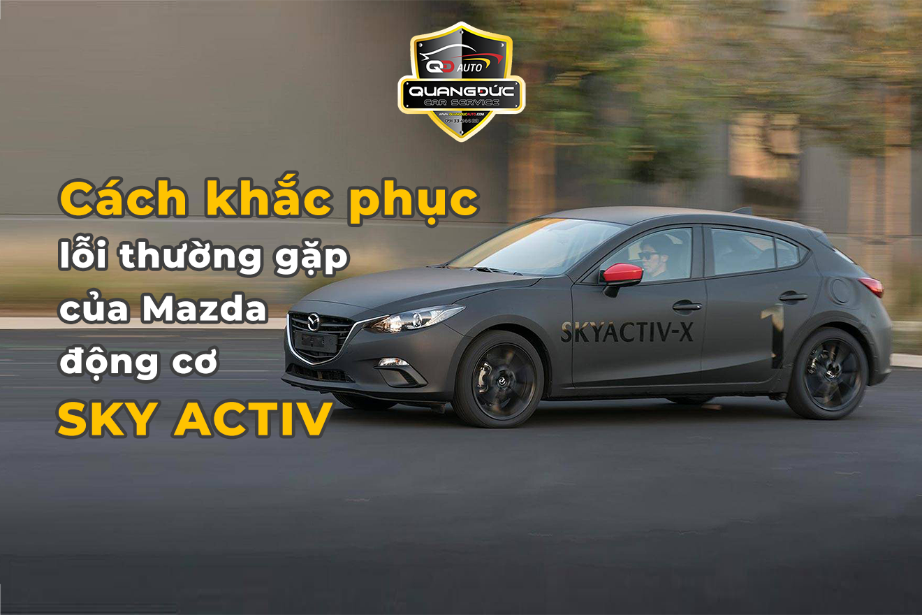 Cách khắc phục lỗi thường gặp của Mazda động cơ SkyActiv