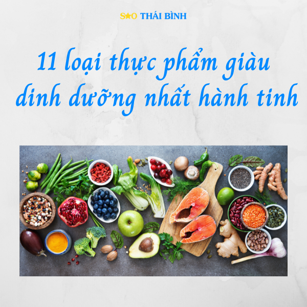 11 loại thực phẩm giàu dinh dưỡng nhất hành tinh, bạn nên biết!