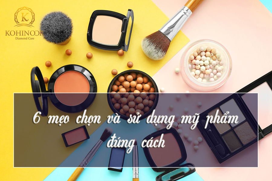 6 mẹo chọn và sử dụng mỹ phẩm đúng cách