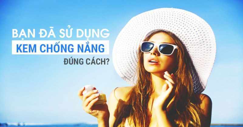 Dùng kem chống nắng đúng cách