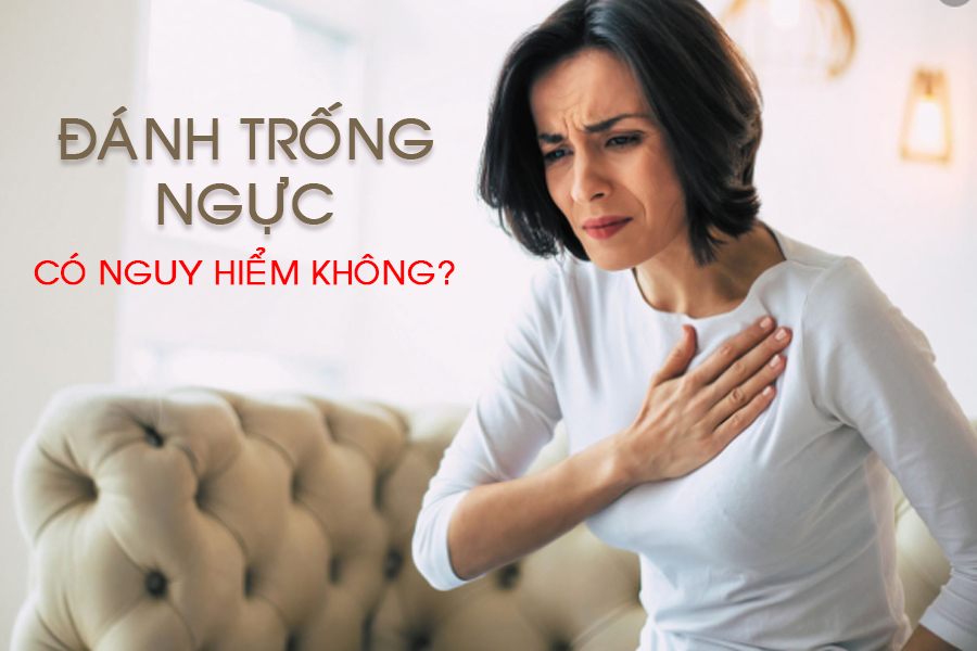 đánh trống ngực là bệnh gì? Phụ nữ hay bị đánh trống ngực có nguy hiểm không?