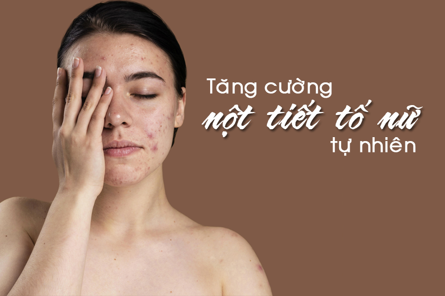 3 Cách tăng cường nội tiết tố nữ tự nhiên an toàn nhất