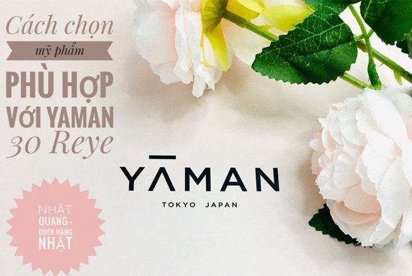 Mỹ phẩm phù hợp với máy chăm sóc da Yaman 30 Reye và các bước skincare mang lại hiệu quả nhất