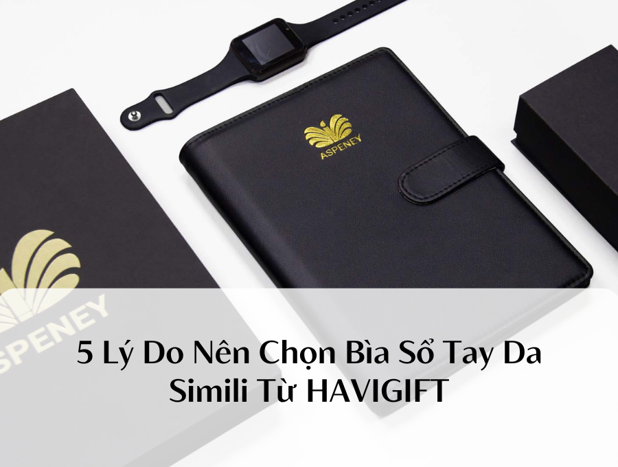 5 Lý Do Nên Chọn Bìa Sổ Tay Da Simili Từ HAVIGIFT