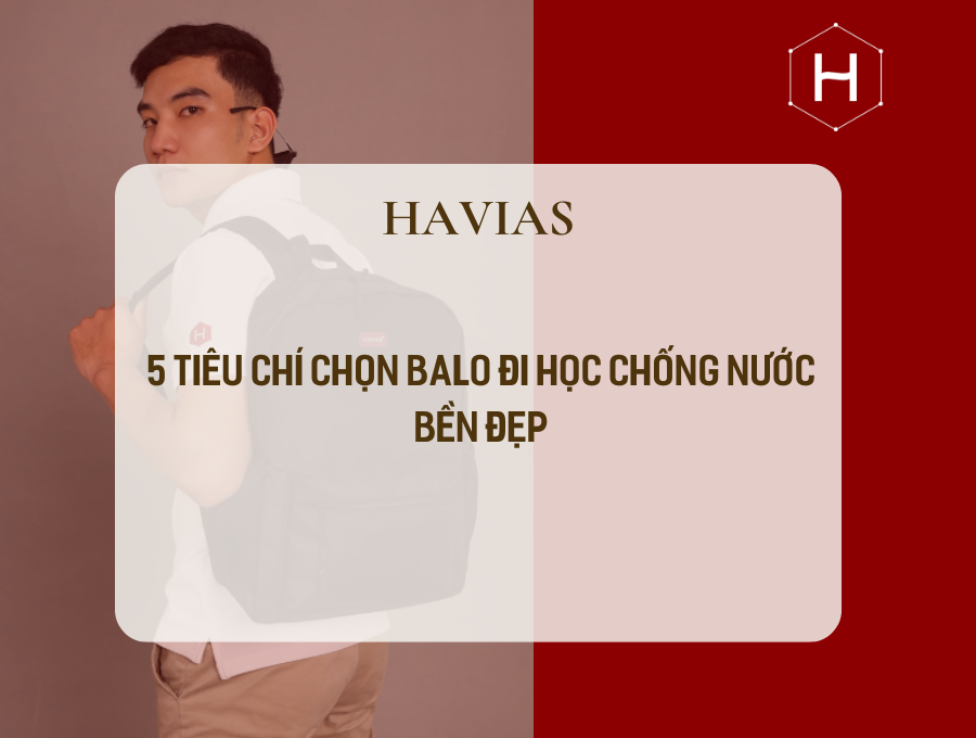 5 TIÊU CHÍ CHỌN BALO ĐI HỌC CHỐNG NƯỚC BỀN ĐẸP