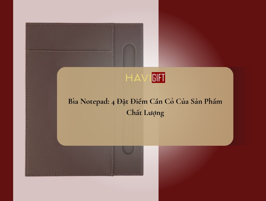 Bìa Notepad: 4 Đặc Điểm Cần Có Của Sản Phẩm Chất Lượng