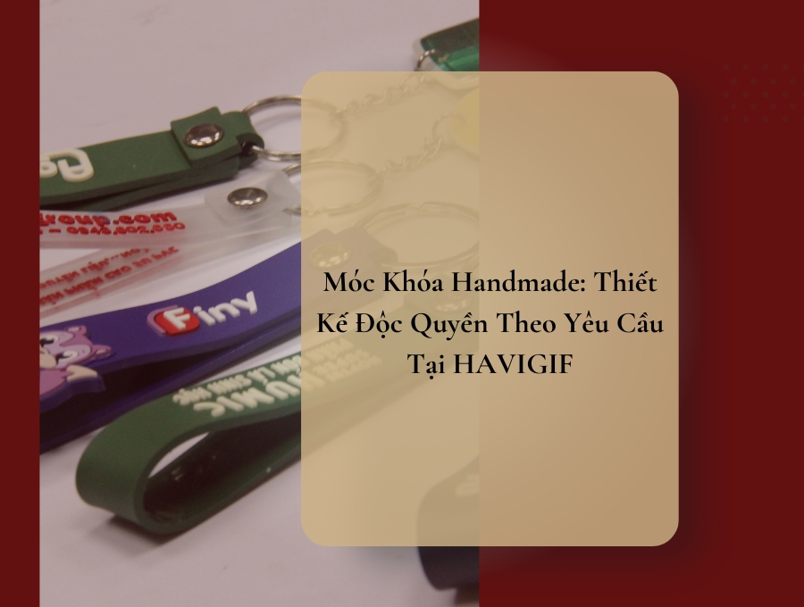 3 Thông Tin Về Móc Khóa Handmade: Theo Yêu Cầu Tại HAVIGIF