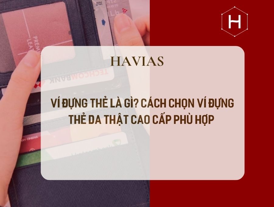 Ví Đựng Thẻ Là Gì? Cách Chọn Ví Đựng Thẻ Da Thật Cao Cấp Phù Hợp 