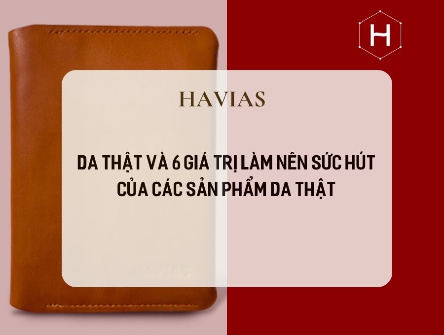 Da thật và 6 giá trị làm nên sức hút của các sản phẩm da thật