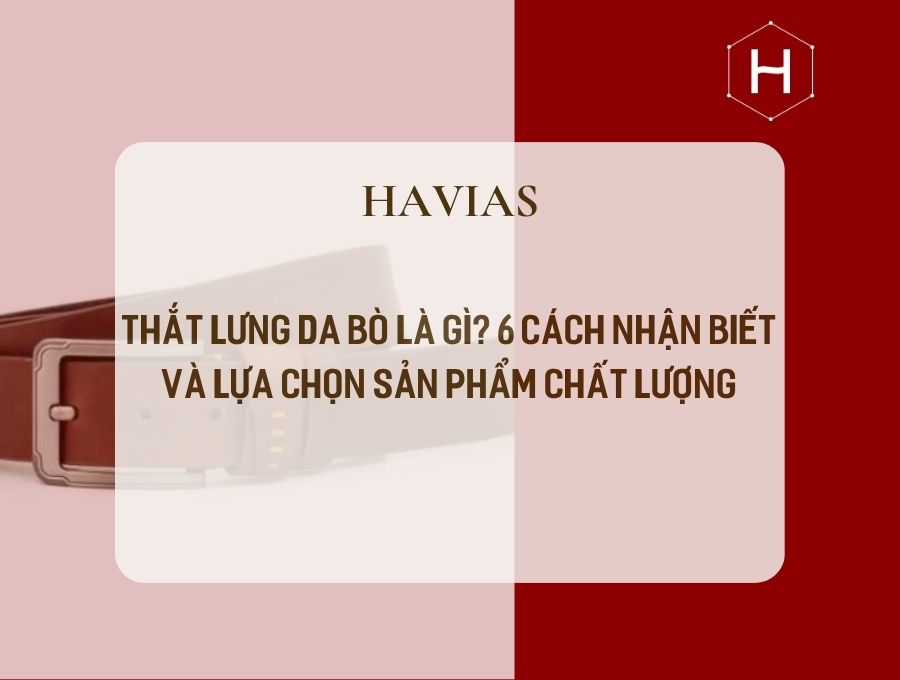 Thắt Lưng Da Bò Là Gì? 6 Cách Nhận Biết Và Lựa Chọn Sản Phẩm Chất Lượng