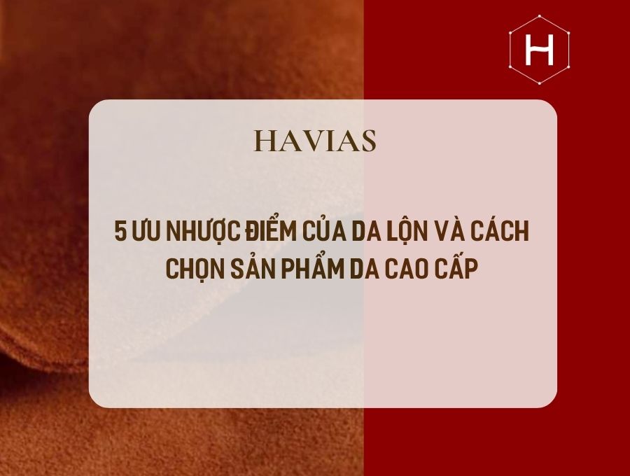 5 Ưu Nhược Điểm Của Da Lộn Và Cách Chọn Sản Phẩm Da Cao Cấp