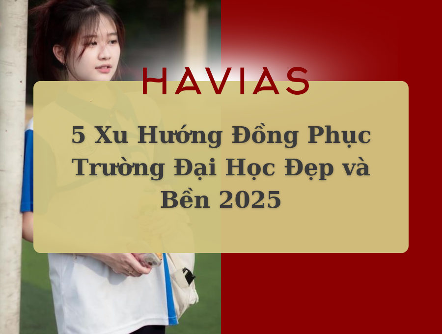 5 Xu Hướng Đồng Phục Trường Đại Học Đẹp và Bền 2025
