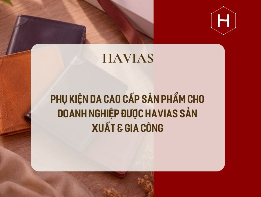 Phụ Kiện Da Cao Cấp: 7 Mẫu Sản Phẩm Cho Doanh Nghiệp Được HAVIAS Sản Xuất & Gia Công