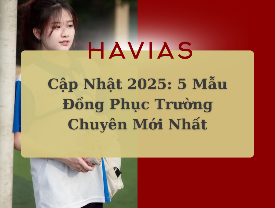 Cập Nhật 2025: 5 Mẫu Đồng Phục Trường Chuyên Mới Nhất