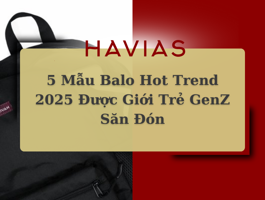 5 Mẫu Balo Hot Trend 2025 Được Giới Trẻ GenZ Săn Đón
