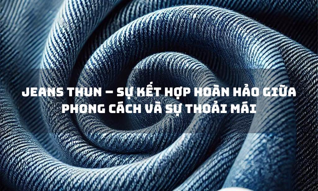 Jeans Thun – Sự Kết Hợp Hoàn Hảo Giữa Phong Cách và Sự Thoải Mái