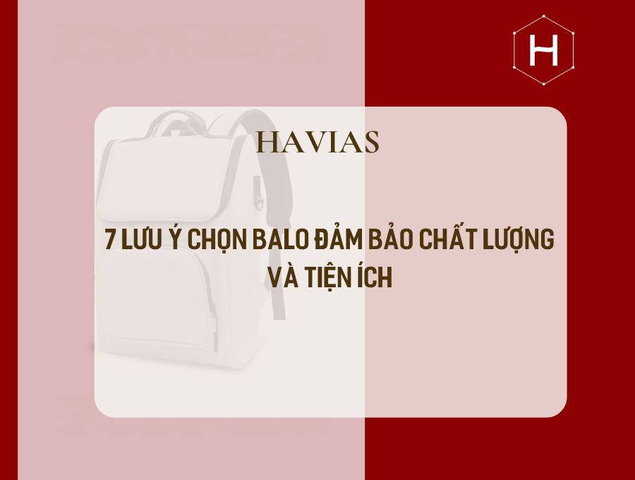 7 Lưu Ý Chọn Balo Đảm Bảo Chất Lượng Và Tiện Ích