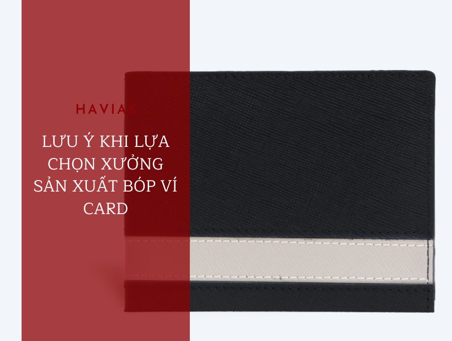 LƯU Ý KHI LỰA CHỌN XƯỞNG SẢN XUẤT BÓP VÍ CARD