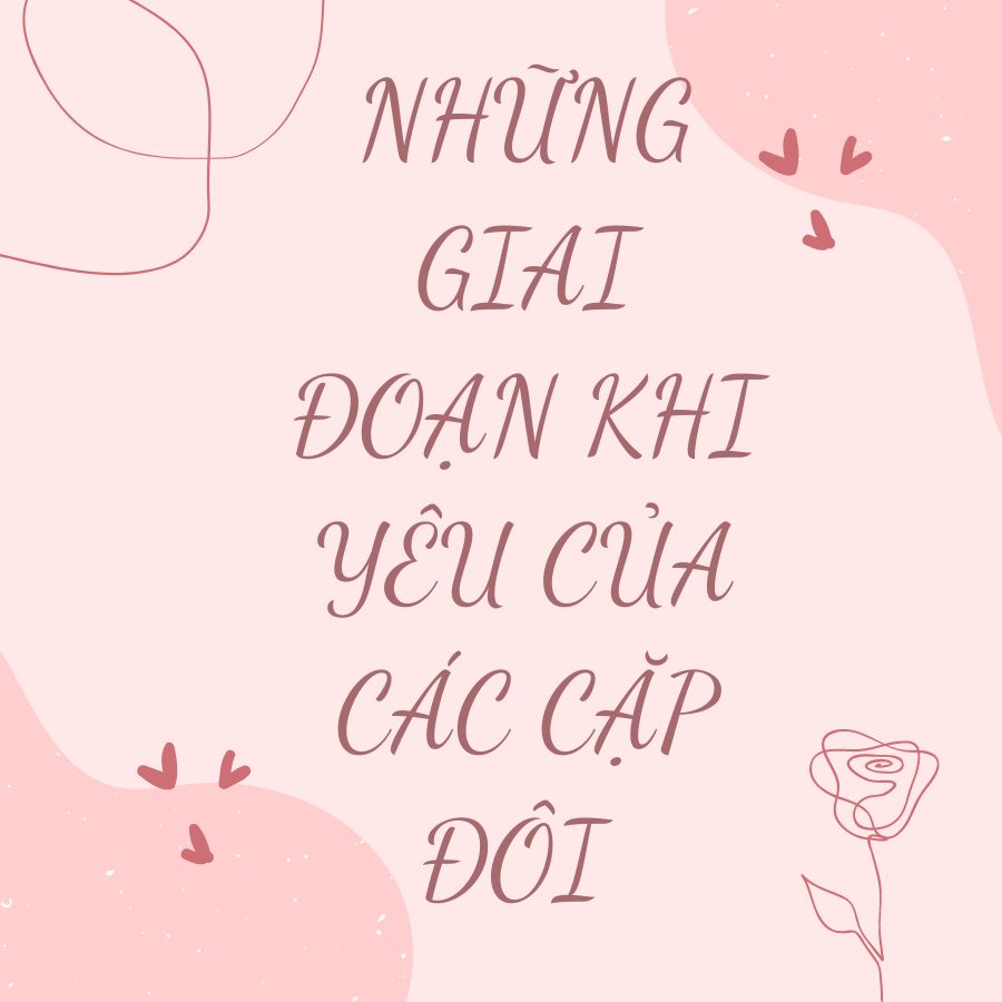 NHỮNG GIAI ĐOẠN KHI YÊU CỦA CÁC CẶP ĐÔI