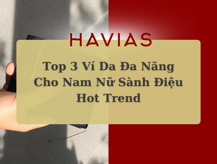 Top 3 Ví Da Đa Năng Cho Nam Nữ Sành Điệu Hot Trend